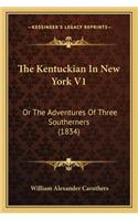 Kentuckian in New York V1 the Kentuckian in New York V1