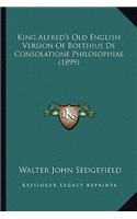 King Alfred's Old English Version of Boethius de Consolationking Alfred's Old English Version of Boethius de Consolatione Philosophiae (1899) E Philosophiae (1899)