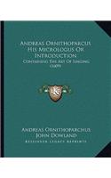 Andreas Ornithoparcus His Micrologus Or Introduction