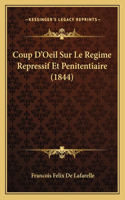 Coup D'Oeil Sur Le Regime Repressif Et Penitentiaire (1844)