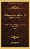 The Comprehensive History Of England V3, Part 1: Civil And Military, Religious, Intellectual, And Social (1861)(English)