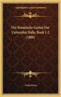 Botanische Garten Der Universitat Halle, Book 1-2 (1888)