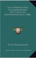 Das Imperfekt Und Plusquamperfekt Des Futurs Im Altfranzosischen (1886)