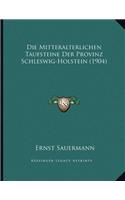Die Mitteralterlichen Taufsteine Der Provinz Schleswig-Holstein (1904)