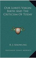 Our Lord's Virgin Birth and the Criticism of Today
