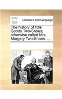 The History of Little Goody Two-Shoes; Otherwise Called Mrs. Margery Two-Shoes. ...: (English)