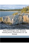 Bibliotheque Des Ecoles Francaises D'Athenes Et de Rome Volume 47