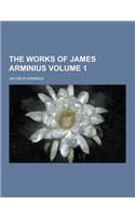 The Works of James Arminius Volume 1: (English)