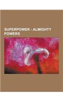 Superpower - Almighty Powers: Alchemy, Angelic Mimicry, Antimatter Manipulation, Cartoon Physics, Chaos Manipulation, Chronolock, Circadian Control,(English)