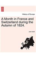 Month in France and Switzerland During the Autumn of 1824.