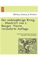 siebenjährige Krieg. ... Illustrirt von L. Burger. Vierte vermehrte Auflage.
