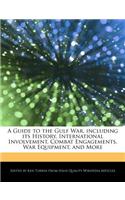 A Guide to the Gulf War, Including Its History, International Involvement, Combat Engagements, War Equipment, and More: (English)