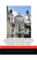 A Reference Guide to Art Deco Architecture Including a List of Structures in North America, Caribbean, Asia, and Europe