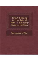 Trout Fishing in the Isle of Man