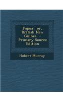 Papua: Or, British New Guinea