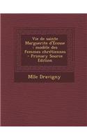 Vie de Sainte Marguerite D'Ecosse: Modele Des Femmes Chretiennes