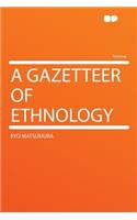 A Gazetteer of Ethnology