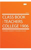 Class Book: Teachers College 1906