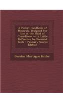 A Pocket Handbook of Minerals, Designed for Use in the Field of Class-Room with Little Reference to Chemical Tests