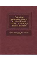Principal Poisonous Plants of the United States - Primary Source Edition