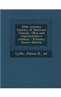 20th Century History of Delaware County, Ohio and Representative Citizens