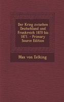 Der Krieg Zwischen Deutschland Und Frankreich 1870 Bis 1871.