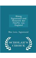 König Sigismund Und Heinrich Der Fünfte Von England - Scholar's Choice Edition