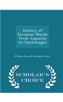 History of European Morals from Augustus to Charlemagne - Scholar's Choice Edition