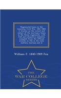 Regimental Losses in the American Civil War, 1861-1865. a Treatise on the Extent and Nature of the Mortuary Losses in the Union Regiments, with Full and Exhaustive Statistics Compiled from the Official Records on File in the State Military Bureaus