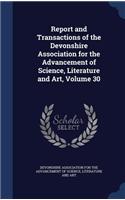 Report and Transactions of the Devonshire Association for the Advancement of Science, Literature and Art, Volume 30