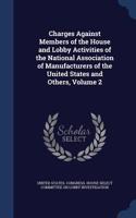 Charges Against Members of the House and Lobby Activities of the National Association of Manufacturers of the United States and Others, Volume 2