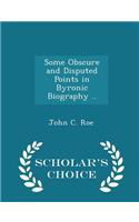 Some Obscure and Disputed Points in Byronic Biography .. - Scholar's Choice Edition