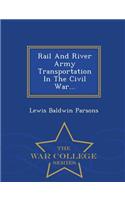 Rail and River Army Transportation in the Civil War... - War College Series