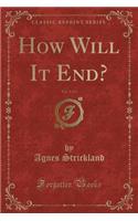 How Will It End?, Vol. 2 of 3 (Classic Reprint)