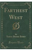 Farthest West (Classic Reprint)