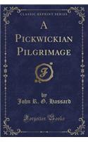A Pickwickian Pilgrimage (Classic Reprint)