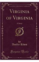 Virginia of Virginia: A Story (Classic Reprint): A Story (Classic Reprint)