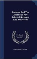 Judaism And The American Jew Selected Sermons And Addresses