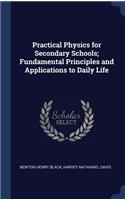 Practical Physics for Secondary Schools; Fundamental Principles and Applications to Daily Life