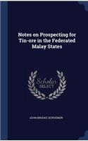 Notes on Prospecting for Tin-ore in the Federated Malay States