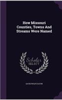 How Missouri Counties, Towns And Streams Were Named