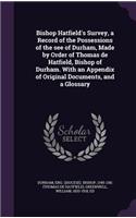 Bishop Hatfield's Survey, a Record of the Possessions of the See of Durham, Made by Order of Thomas de Hatfield, Bishop of Durham. with an Appendix of Original Documents, and a Glossary