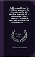 In Memory of Rufus W. Peckham, a Judge of the Court of Appeals, who Perished on the Wreck of the Steamer Ville du Havre, on the Voyage From New York to Havre, November 22d, 1873