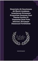 Dissertatio AB Quastionem AB Illustri Academia Scientiarum Divionensi Propositam Quaenam Sunt Plantae Inutiles Et Venenatae Quae Prata Inficiunt, Horumque Diminuunt Fertilitatem