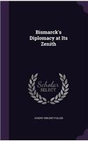 Bismarck's Diplomacy at Its Zenith