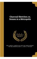 Charcoal Sketches; Or, Scenes in a Metropolis