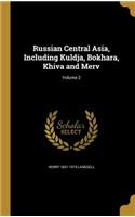 Russian Central Asia, Including Kuldja, Bokhara, Khiva and Merv; Volume 2