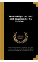 Verdenskrigen paa nært hold; krigskroniker fra Politiken ..
