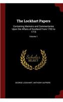 The Lockhart Papers: Containing Memoirs and Commentaries Upon the Affairs of Scotland from 1702 to 1715; Volume 1