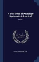 A Text-Book of Pathology Systematic & Practical; Volume 1